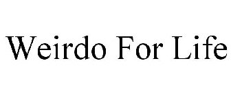 WEIRDO FOR LIFE