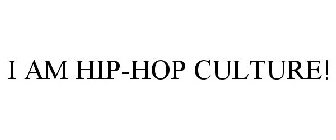 I AM HIP-HOP CULTURE!