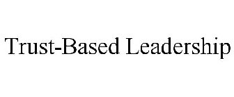 TRUST-BASED LEADERSHIP