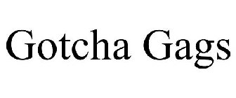 GOTCHA GAGS