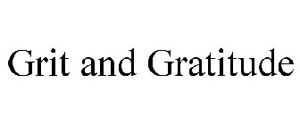 GRIT AND GRATITUDE