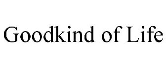 GOODKIND OF LIFE