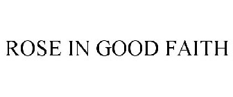 ROSE IN GOOD FAITH