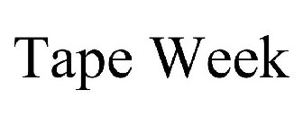 TAPE WEEK
