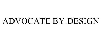ADVOCATE BY DESIGN