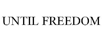 UNTIL FREEDOM
