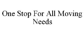 ONE STOP FOR ALL MOVING NEEDS