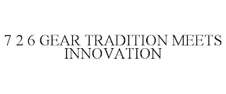 7 2 6 GEAR TRADITION MEETS INNOVATION