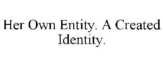 HER OWN ENTITY. A CREATED IDENTITY.