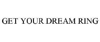 GET YOUR DREAM RING