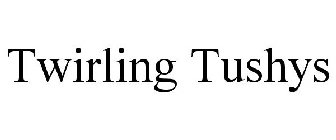 TWIRLING TUSHYS