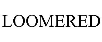 LOOMERED