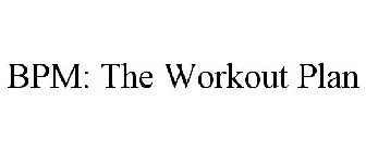 BPM THE WORKOUT PLAN