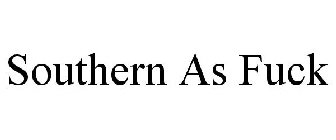 SOUTHERN AS FUCK