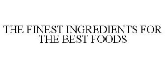 THE FINEST INGREDIENTS FOR THE BEST FOODS