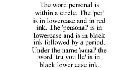THE WORD PERSONAL IS WITHIN A CIRCLE. THE 'PER' IS IN LOWERCASE AND IN RED INK. THE 'PERSONAL' IS IN LOWERCASE AND IS IN BLACK INK FOLLOWED BY A PERIOD. UNDER THE NAME 'SONAL' THE WORD 'TRU YOU LLC' I
