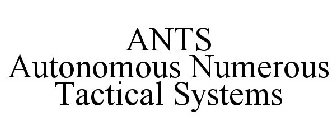 ANTS, AUTONOMOUS NUMEROUS TACTICAL SYSTEMS