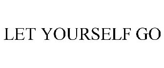 LET YOURSELF GO