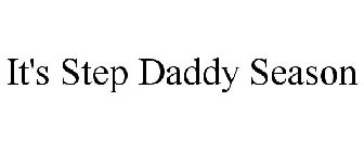 IT'S STEP DADDY SEASON