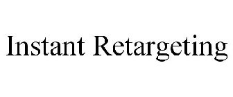 INSTANT RETARGETING