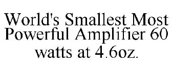 WORLD'S SMALLEST MOST POWERFUL AMPLIFIER 60 WATTS AT 4.6OZ.