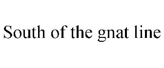 SOUTH OF THE GNAT LINE