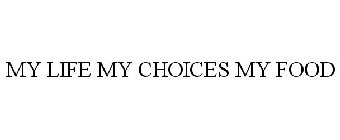 MY LIFE MY CHOICES MY FOOD