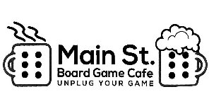 MAIN ST. BOARD GAME CAFE UNPLUG YOUR GAME