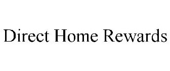 DIRECT HOME REWARDS