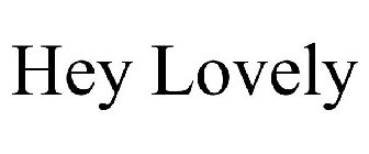 HEY LOVELY