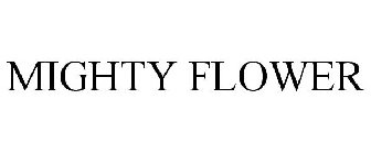 MIGHTY FLOWER