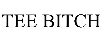 TEE BITCH