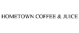 HOMETOWN COFFEE & JUICE