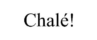 CHALÉ!