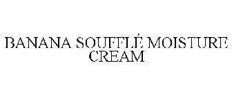 BANANA SOUFFLÉ MOISTURE CREAM