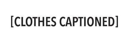 [CLOTHES CAPTIONED]
