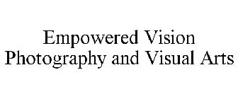 EMPOWERED VISION PHOTOGRAPHY AND VISUAL ARTS