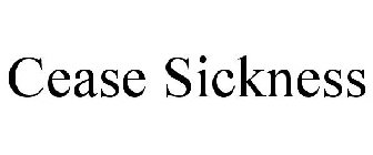 CEASE SICKNESS