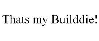 THATS MY BUILDDIE!