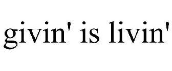 GIVIN' IS LIVIN'