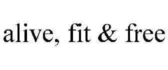 ALIVE, FIT & FREE