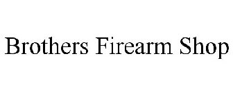 BROTHERS FIREARM SHOP