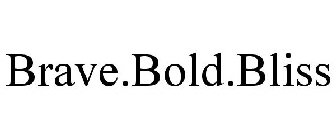 BRAVE.BOLD.BLISS