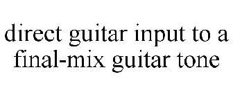 DIRECT GUITAR INPUT TO A FINAL-MIX GUITAR TONE