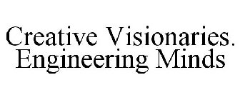 CREATIVE VISIONARIES. ENGINEERING MINDS