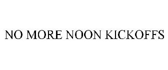 NO MORE NOON KICKOFFS