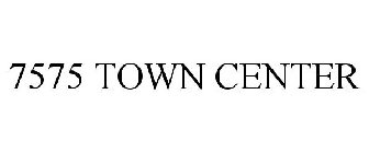 7575 TOWN CENTER