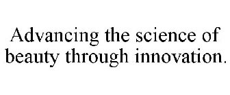 ADVANCING THE SCIENCE OF BEAUTY THROUGH INNOVATION.