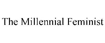 THE MILLENNIAL FEMINIST