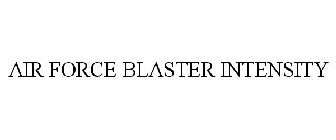 AIR FORCE BLASTER INTENSITY